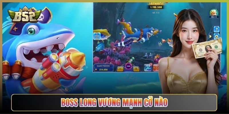 Boss Long Vương Mạnh Cỡ Nào