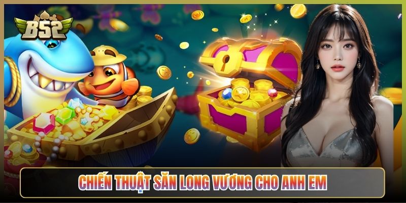 Chiến Thuật Săn Long Vương Cho Anh Em