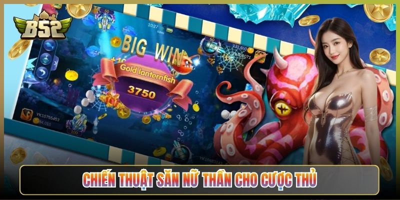 Chiến Thuật Săn Nữ Thần Cho Cược Thủ