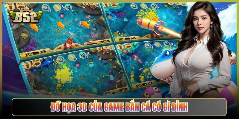 Đồ Họa 3D Của Game Bắn Cá Có Gì Đỉnh