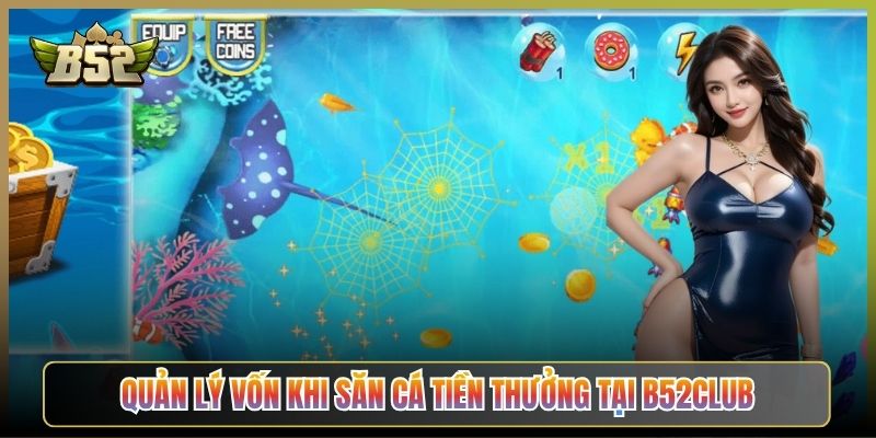 Quản Lý Vốn Khi Săn Cá Tiền Thưởng Tại B52Club