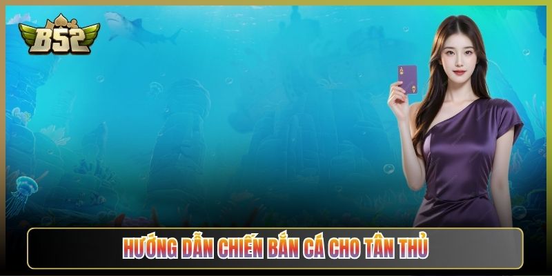 Hướng Dẫn Chiến Bắn Cá Cho Tân Thủ