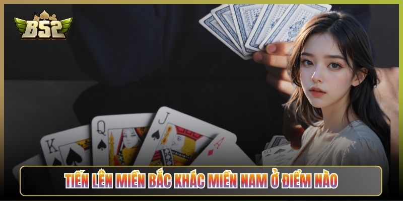 Tiến Lên Miền Bắc Khác Miền Nam Ở Điểm Nào