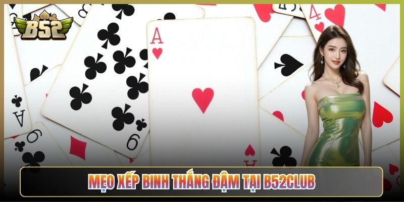 Mẹo Xếp Binh Thắng Đậm Tại B52Club