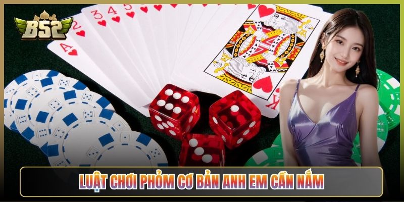 Luật Chơi Phỏm Cơ Bản Anh Em Cần Nắm