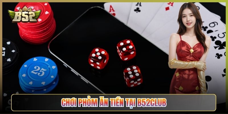 Chơi Phỏm Ăn Tiền Tại B52Club