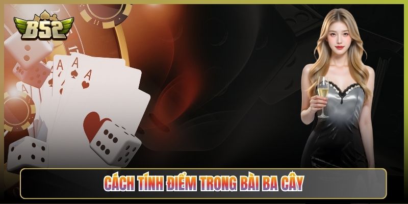 Cách Tính Điểm Trong Bài Ba Cây