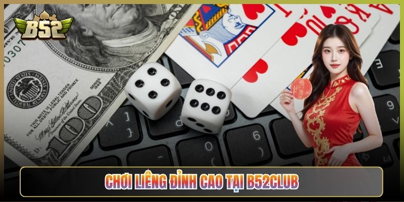 Chơi Liêng Đỉnh Cao Tại B52Club