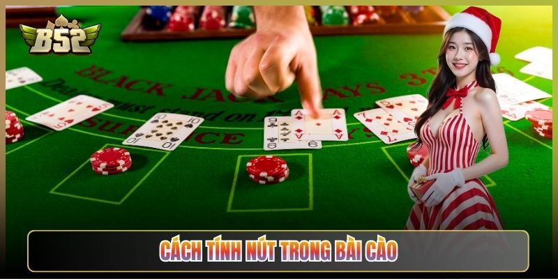 Cách Tính Nút Trong Bài Cào