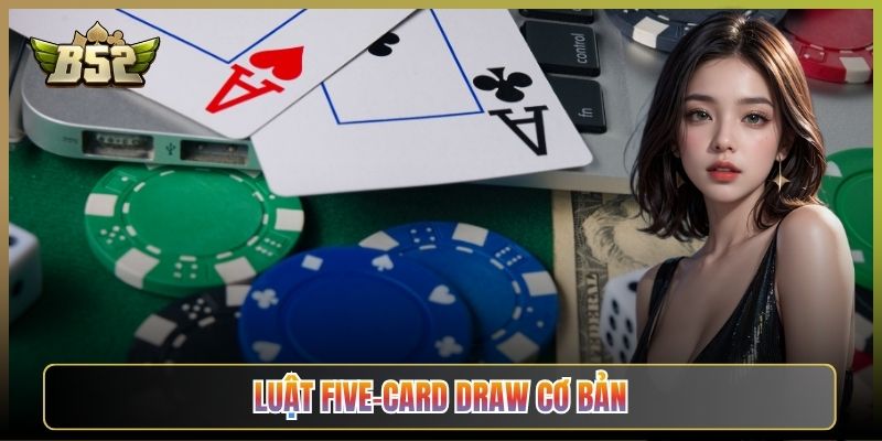 Luật Five-Card Draw Cơ Bản