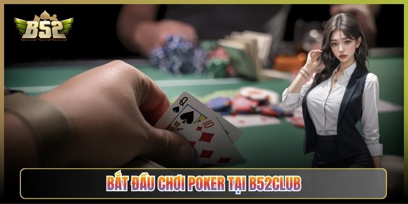 Bắt Đầu Chơi Poker Tại B52Club