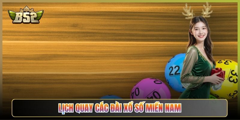 Lịch Quay Các Đài Xổ Số Miền Nam