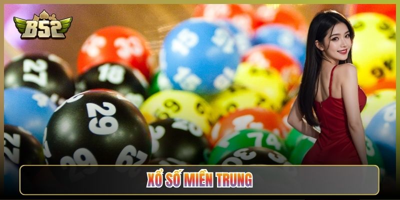 Xổ Số Miền Trung B52Club: Theo Đủ Đài Miền Trung Không Sót Ngày Nào
