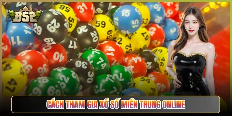 Cách Tham Gia Xổ Số Miền Trung Online