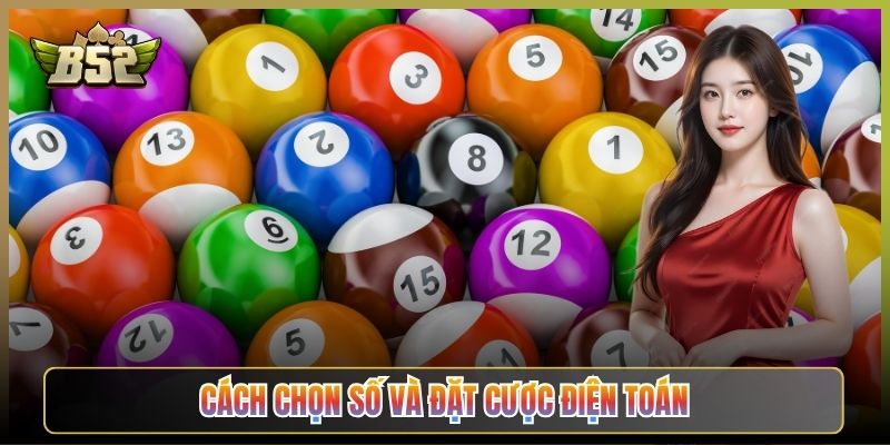 Cách Chọn Số Và Đặt Cược Điện Toán