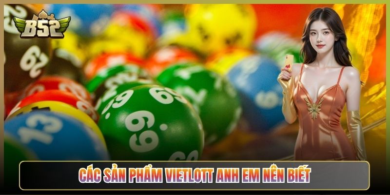 Các Sản Phẩm Vietlott Anh Em Nên Biết