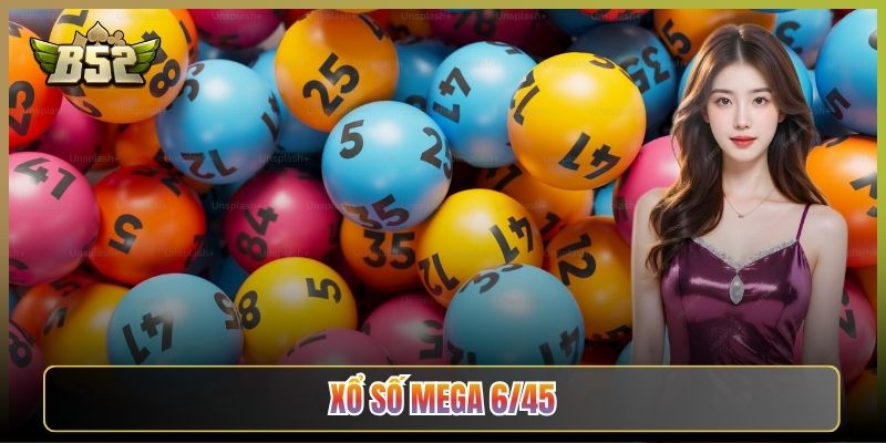 Mega 6/45 B52Club: Chọn Sáu Số Mơ Jackpot Đổi Đời