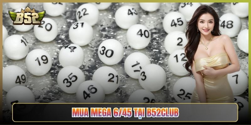 Mua Mega 6/45 Tại B52Club