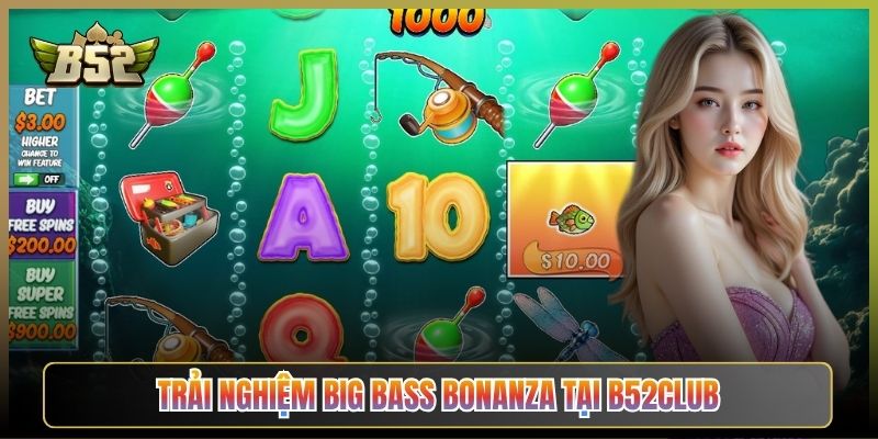 Trải Nghiệm Big Bass Bonanza Tại B52Club