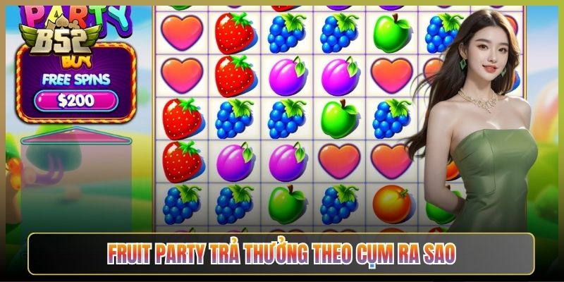 Fruit Party Trả Thưởng Theo Cụm Ra Sao