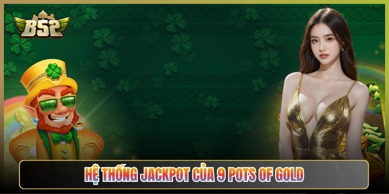 Hệ Thống Jackpot Của 9 Pots Of Gold