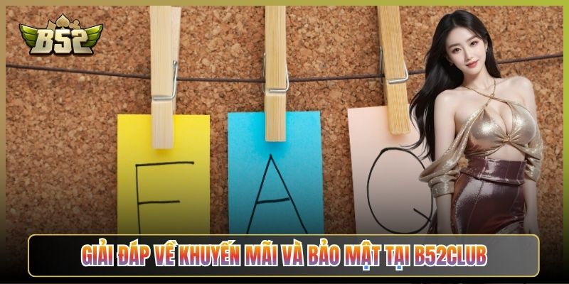 Giải Đáp Về Khuyến Mãi Và Bảo Mật Tại B52Club