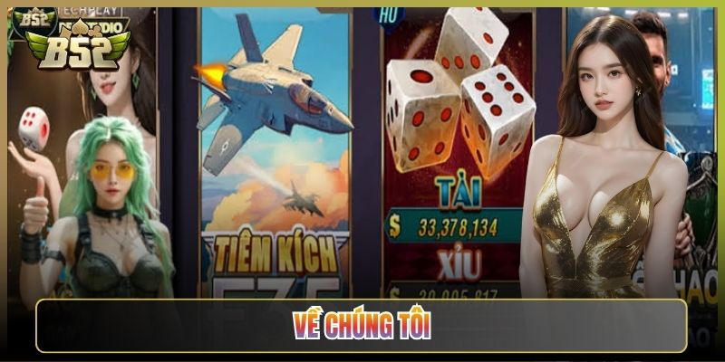 Về Chúng Tôi: Câu Chuyện Đằng Sau Cổng Game B52Club